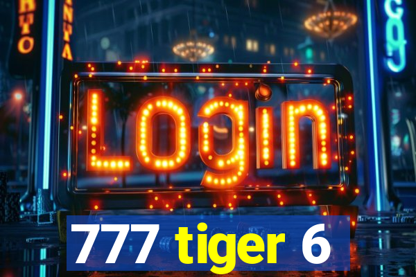 777 tiger 6